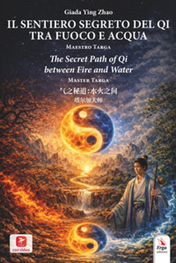 Il sentiero segreto del Qi tra fuoco e acqua. Maestro Targa. Ediz. italiana, inglese e cinese - Librerie.coop