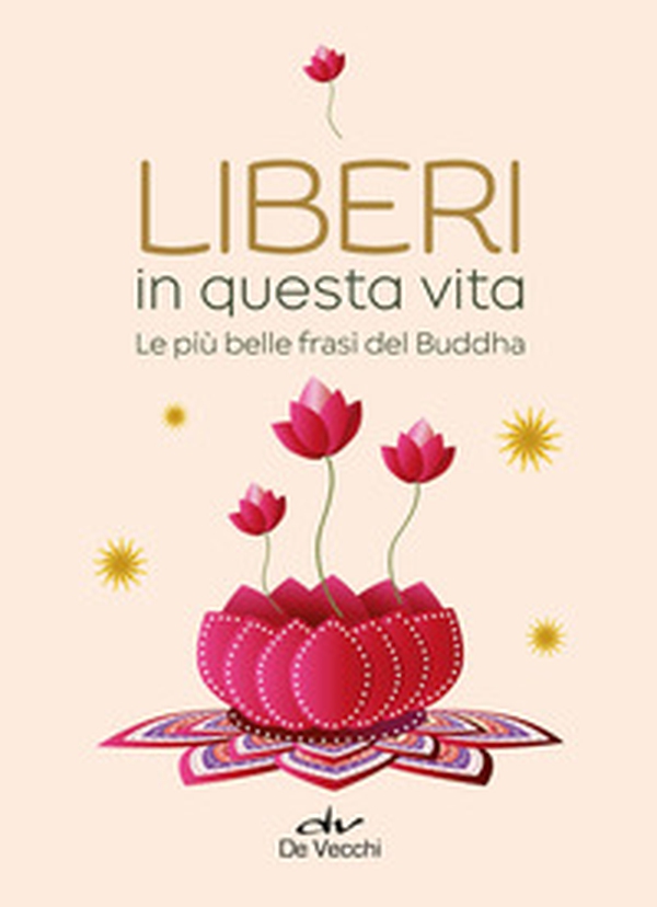 Liberi in questa vita. Le più belle frasi del Buddha - Librerie.coop Liberi in questa vita. Le più belle frasi del Buddha - Librerie.coop