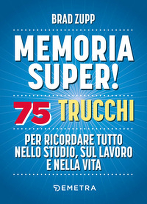 Memoria super! 75 trucchi per ricordare tutto nello studio, sul lavoro e nella vita - Librerie.coop Memoria super! 75 trucchi per ricordare tutto nello studio, sul lavoro e nella vita - Librerie.coop
