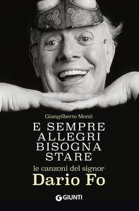 E sempre allegri bisogna stare. Le canzoni del signor Dario Fo - Librerie.coop