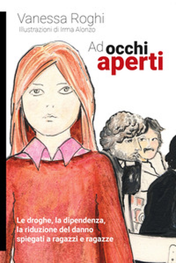 Ad occhi aperti. Le droghe, la dipendenza, la riduzione del danno spiegati a ragazzi e ragazze - Librerie.coop Ad occhi aperti. Le droghe, la dipendenza, la riduzione del danno spiegati a ragazzi e ragazze - Librerie.coop