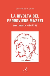 La rivolta del ferroviere Mazzei (matricola 424733) - Librerie.coop