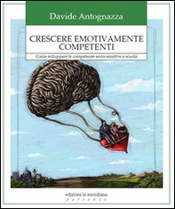 Crescere emotivamente competenti. Come sviluppare le competenze socio-emotive a scuola - Librerie.coop