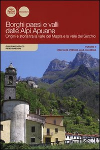 Borghi paesi e valli delle Alpi Apuane. Origini e storia tra la valle del Magra e la valle del Serchio - Librerie.coop