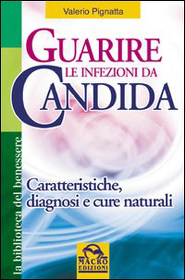 Guarire le infezioni da candida. Caratteristiche, diagnosi e cure naturali - Librerie.coop Guarire le infezioni da candida. Caratteristiche, diagnosi e cure naturali - Librerie.coop