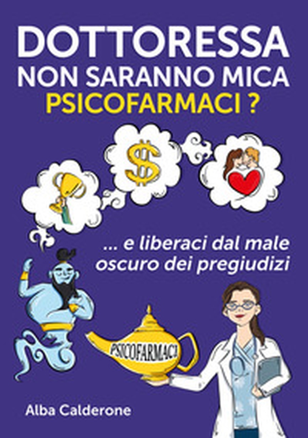 Dottoressa non saranno mica psicofarmaci? E liberaci dal male oscuro dei pregiudizi - Librerie.coop