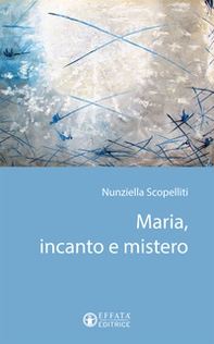 Maria, incanto e mistero - Librerie.coop