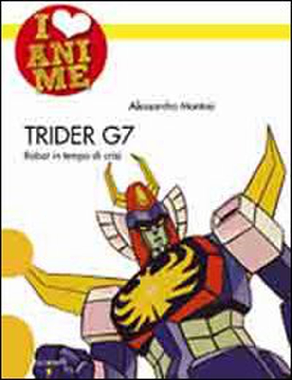 Trider G7. Robot in tempo di crisi - Librerie.coop Trider G7. Robot in tempo di crisi - Librerie.coop