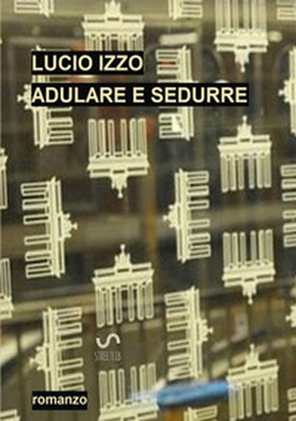Adulare e sedurre - Librerie.coop Adulare e sedurre - Librerie.coop
