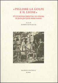 «Pigliare la golpe e il lione». Studi rinascimentali in onore di Jean-Jaques Marchand - Librerie.coop