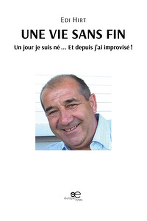 Une vie sans fin. Un jour je suis né... Et depuis j'ai improvisé! - Librerie.coop