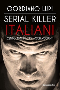 Serial killer italiani. Cento anni di casi agghiaccianti - Librerie.coop