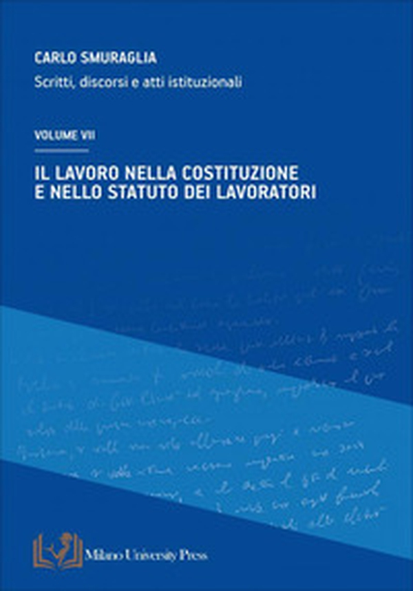 Il lavoro nella costituzione e nello statuto dei lavoratori. Scritti, discorsi e atti istituzionali - Vol. 7 - Librerie.coop