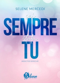 Sei sempre stata tu. Addicted series - Vol. 2 - Librerie.coop