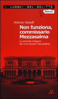 Non funziona, commissario Mezzasalma. La seconda indagine del commissario Mezzasalma. Le indagini del commissario Mezzasalma - Vol. 2 - Librerie.coop Non funziona, commissario Mezzasalma. La seconda indagine del commissario Mezzasalma. Le indagini del commissario Mezzasalma - Vol. 2 - Librerie.coop