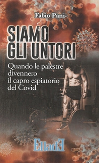 Siamo gli untori. Quando le palestre divennero il capro espiatorio del Covid - Librerie.coop Siamo gli untori. Quando le palestre divennero il capro espiatorio del Covid - Librerie.coop