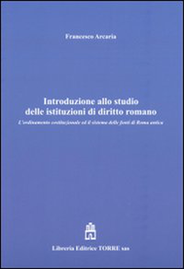 Introduzione allo studio delle istituzioni di diritto romano. L'ordinamento costituzionale ed il sistema delle fonti di Roma antica - Librerie.coop Introduzione allo studio delle istituzioni di diritto romano. L'ordinamento costituzionale ed il sistema delle fonti di Roma antica - Librerie.coop