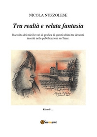 Tra realtà e velata fantasia. Raccolta dei miei lavori di grafica di questi ultimi tre decenni inseriti nelle pubblicazioni su Trani - Librerie.coop Tra realtà e velata fantasia. Raccolta dei miei lavori di grafica di questi ultimi tre decenni inseriti nelle pubblicazioni su Trani - Librerie.coop