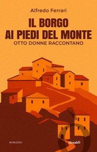 Il borgo ai piedi del monte. Otto donne raccontano - Librerie.coop