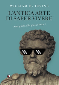 L'antica arte di saper vivere. Una guida alla gioia stoica - Librerie.coop