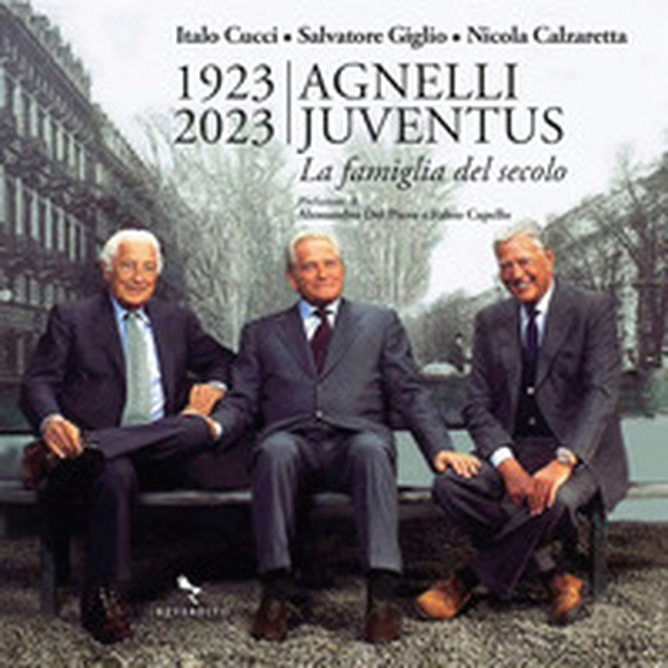 1923-2023 Agnelli Juventus. la famiglia del secolo - Librerie.coop 1923-2023 Agnelli Juventus. la famiglia del secolo - Librerie.coop