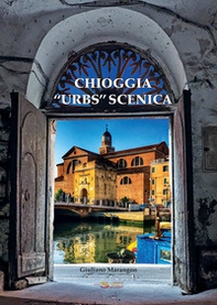 Chioggia «urbs» scenica - Librerie.coop