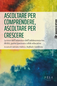 Ascoltare per comprendere, ascoltare per crescere. La voce dell'infanzia e dell'adolescenza tra diritti, partecipazione e sfide educative - Librerie.coop