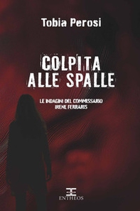 Colpita alle spalle. Le indagini del commissario Irene Ferraris - Librerie.coop