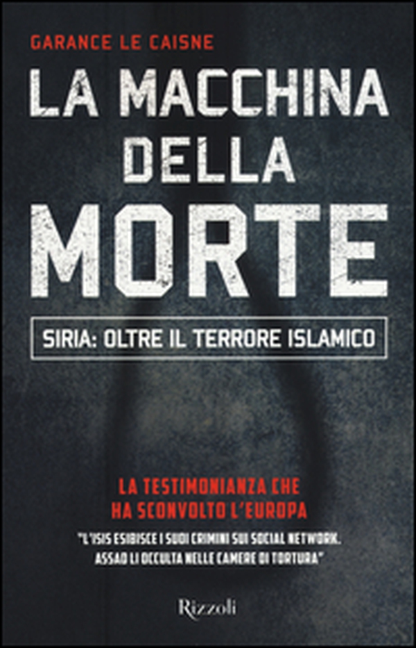 La macchina della morte. Siria: oltre il terrorismo islamico - Librerie.coop La macchina della morte. Siria: oltre il terrorismo islamico - Librerie.coop