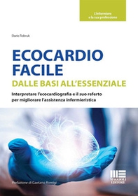Ecocardio facile. Dalle basi all'essenziale. Interpretare l'ecocardiografia e il suo referto per migliorare l'assistenza infermieristica - Librerie.coop