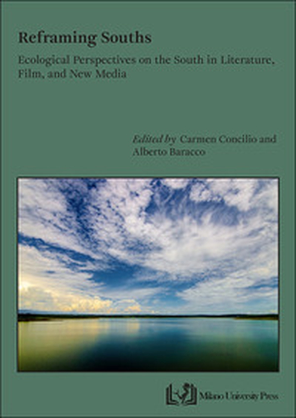 Reframing souths. Ecological perspectives on the south in literature, film, and new media - Librerie.coop Reframing souths. Ecological perspectives on the south in literature, film, and new media - Librerie.coop