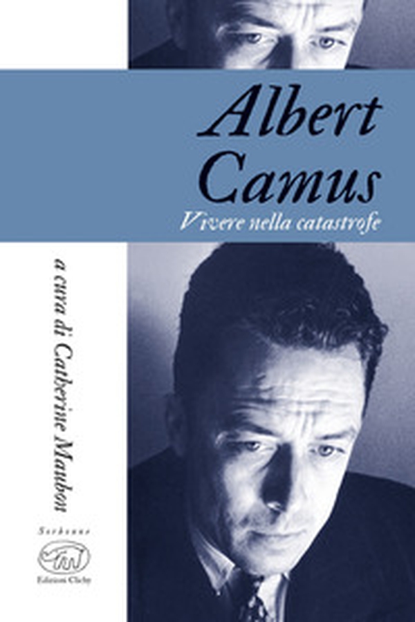 Albert Camus. Vivere in tempi di catastrofe - Librerie.coop Albert Camus. Vivere in tempi di catastrofe - Librerie.coop