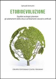 Etobioevoluzione. Equilibri ecologici planetari. Gli adattamenti della vita ai cambiamenti naturali e artificiali - Librerie.coop Etobioevoluzione. Equilibri ecologici planetari. Gli adattamenti della vita ai cambiamenti naturali e artificiali - Librerie.coop