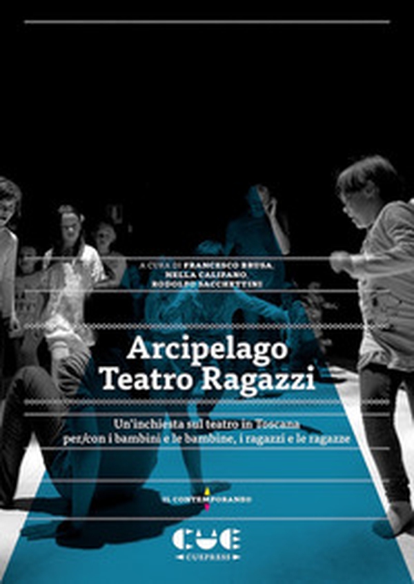 Arcipelago Teatro Ragazzi. Un'inchiesta sul teatro in Toscana per/con i bambini e le bambine, i ragazzi e le ragazze - Librerie.coop Arcipelago Teatro Ragazzi. Un'inchiesta sul teatro in Toscana per/con i bambini e le bambine, i ragazzi e le ragazze - Librerie.coop