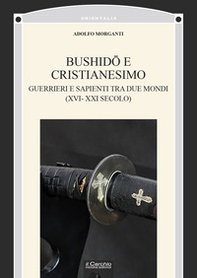 Bushidô e Cristianesimo. Guerrieri e sapienti tra due mondi (XVI-XXI secolo) - Librerie.coop