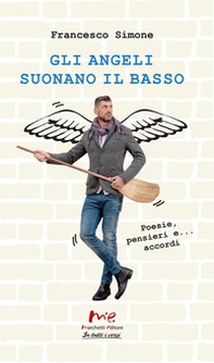 Gli angeli suonano il basso. Poesie, pensieri e... accordi - Librerie.coop