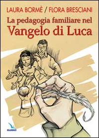 La pedagogia familiare nel Vangelo di Luca - Librerie.coop