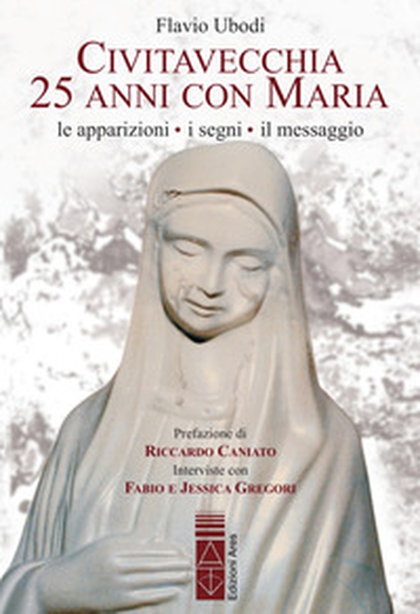 Civitavecchia. 25 anni con Maria. Le apparizioni, i segni, il messaggio - Librerie.coop Civitavecchia. 25 anni con Maria. Le apparizioni, i segni, il messaggio - Librerie.coop