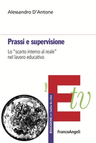 Prassi e supervisione. Lo «scarto interno al reale» nel lavoro educativo - Librerie.coop