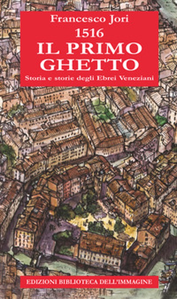 1516. Il primo ghetto. Storia e storie degli ebrei veneziani - Librerie.coop 1516. Il primo ghetto. Storia e storie degli ebrei veneziani - Librerie.coop