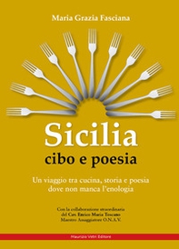 Sicilia cibo e poesia. Un viaggio tra cucina, storia e poesia dove non manca l'enologia - Librerie.coop