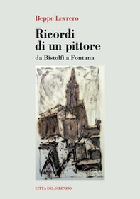 Ricordi di un pittore. Da Bistolfi a Fontana - Librerie.coop