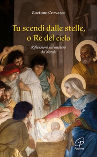 Tu scendi dalle stelle, o re del cielo. Riflessioni sul mistero del Natale - Librerie.coop