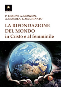 La rifondazione del mondo in Cristo e al femminile. Verso il sogno dell'unità del sapere - Librerie.coop La rifondazione del mondo in Cristo e al femminile. Verso il sogno dell'unità del sapere - Librerie.coop