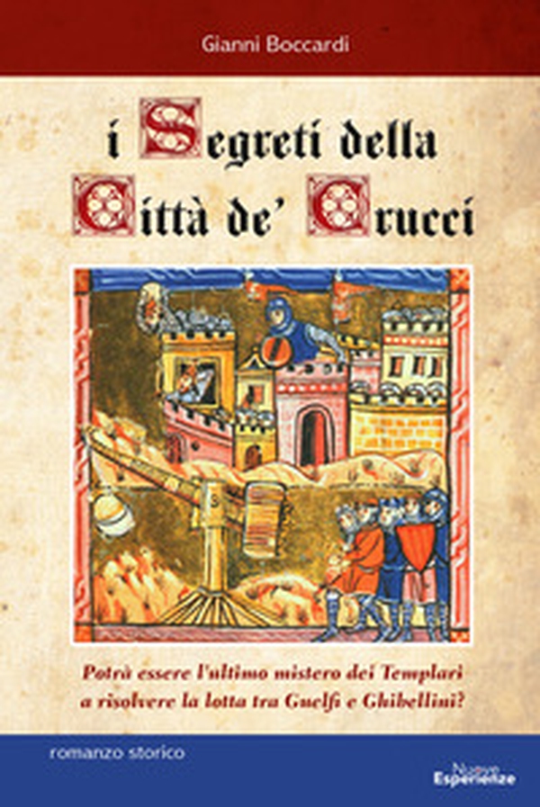 I segreti della Città de' Crucci. Toscana, XIV sec., al culmine della lotta tra Guelfi e Ghibellini, potrà l'ultimo mistero dei Templari favorire l'ascesa di Castruccio Castracani? - Librerie.coop I segreti della Città de' Crucci. Toscana, XIV sec., al culmine della lotta tra Guelfi e Ghibellini, potrà l'ultimo mistero dei Templari favorire l'ascesa di Castruccio Castracani? - Librerie.coop