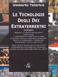 Le tecnologie degli dei extraterrestri. Oopart manufatti, reperti archeologici fuori posto - Librerie.coop