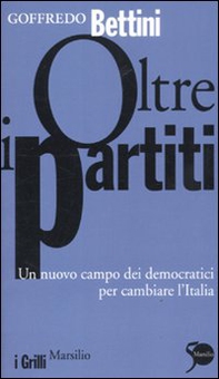 Oltre i partiti. Un nuovo campo dei democratici per cambiare l'Italia - Librerie.coop