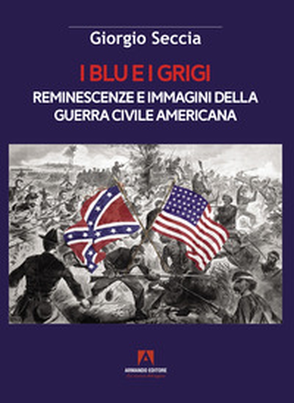I blu e i grigi. Reminescenze e immagini della guerra civile americana - Librerie.coop I blu e i grigi. Reminescenze e immagini della guerra civile americana - Librerie.coop