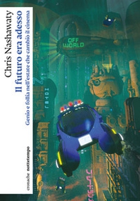 Il futuro era adesso. Genio e follia nell'estate che cambiò il cinema - Librerie.coop