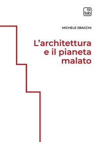 L'architettura e il pianeta malato - Librerie.coop L'architettura e il pianeta malato - Librerie.coop